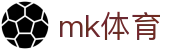 MK体育MK官网首页 - 赛事管理 · 直播 · 比分公告